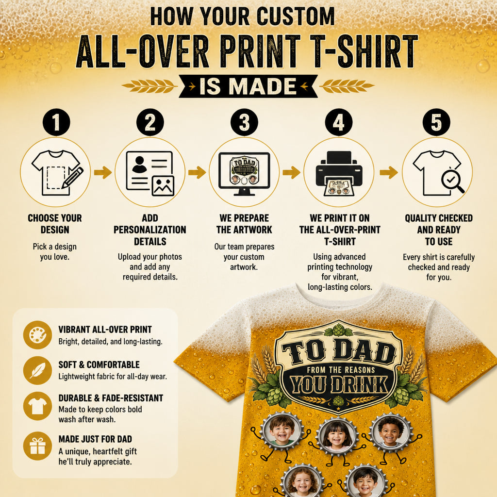To Dad – The Reasons You Drink Photo AOP Tee - How it is made