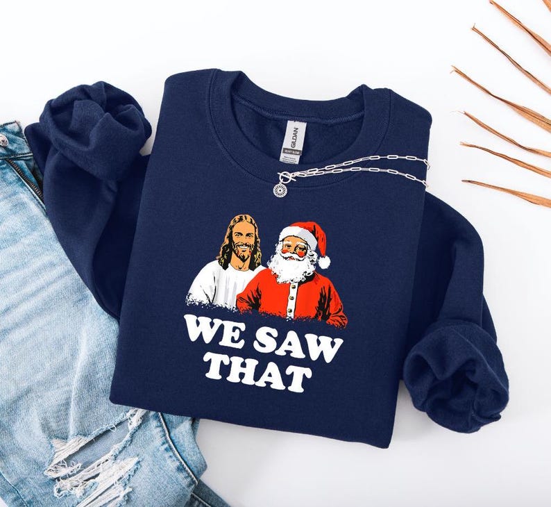 Jesus And Santa We Saw That Tee Funny Christmas Sweatshirt T Shirt Holiday Graphic Tee Christian Humor Shirt Unisex Religious Xmas 1762314748934.jpg