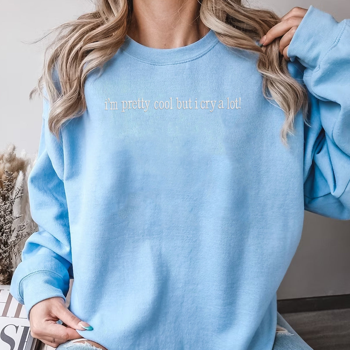 Im Pretty Cool But I Cried A Lot   Embroidered Apparel   Funny Gift  1695631140995.jpg