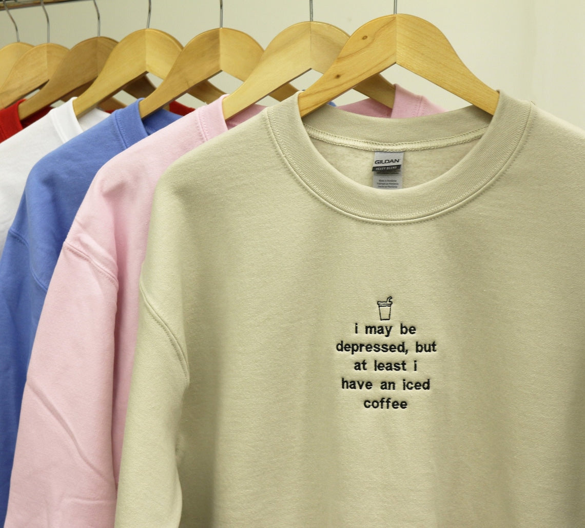 I May Be Depressed But At Least I Have An Iced Coffee Sweatshirt Embroidered Hoodie Iced Coffee Lover Embroidered Crewneck Sweatshirt 1700190588779.jpg