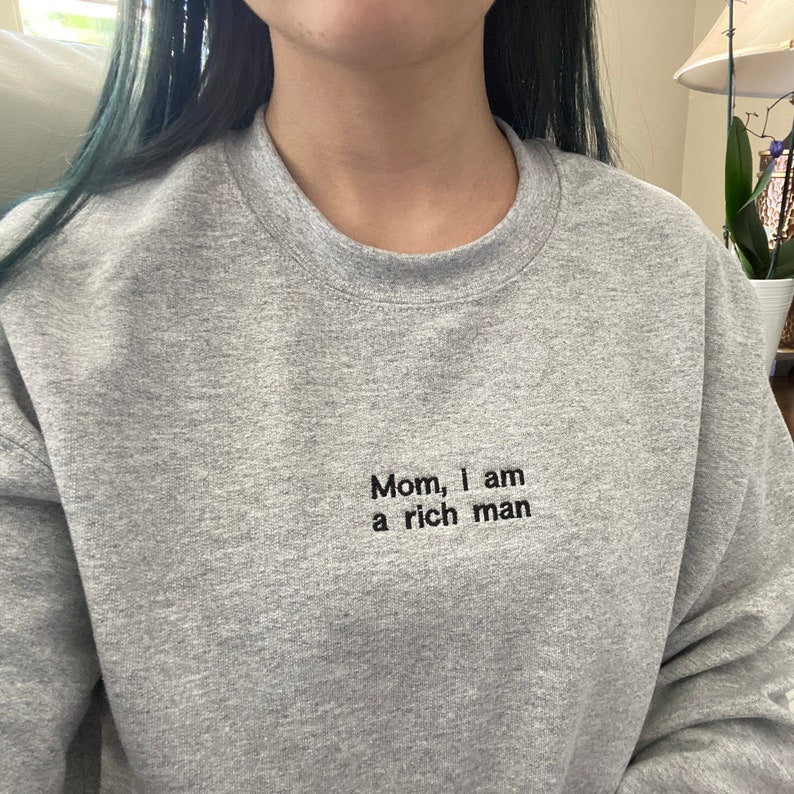 Mom I Am A Rich Man Sweatshirt Unisex Embroidered Sweatshirt Embroidered Hoodie Embroidered Crewneck Sweatshirt 1700192254464.jpg