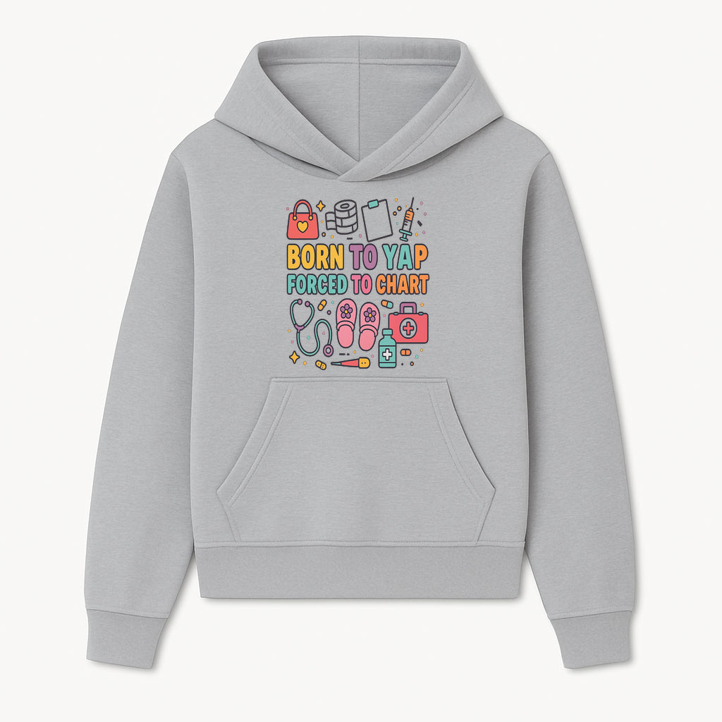 Born to Yap Forced to Chart - Fun Medical Themed Graphic Tee for Nurses, Healthcare Workers, Gifts for Medical Professionals - Hoodie 1757671949526.jpg