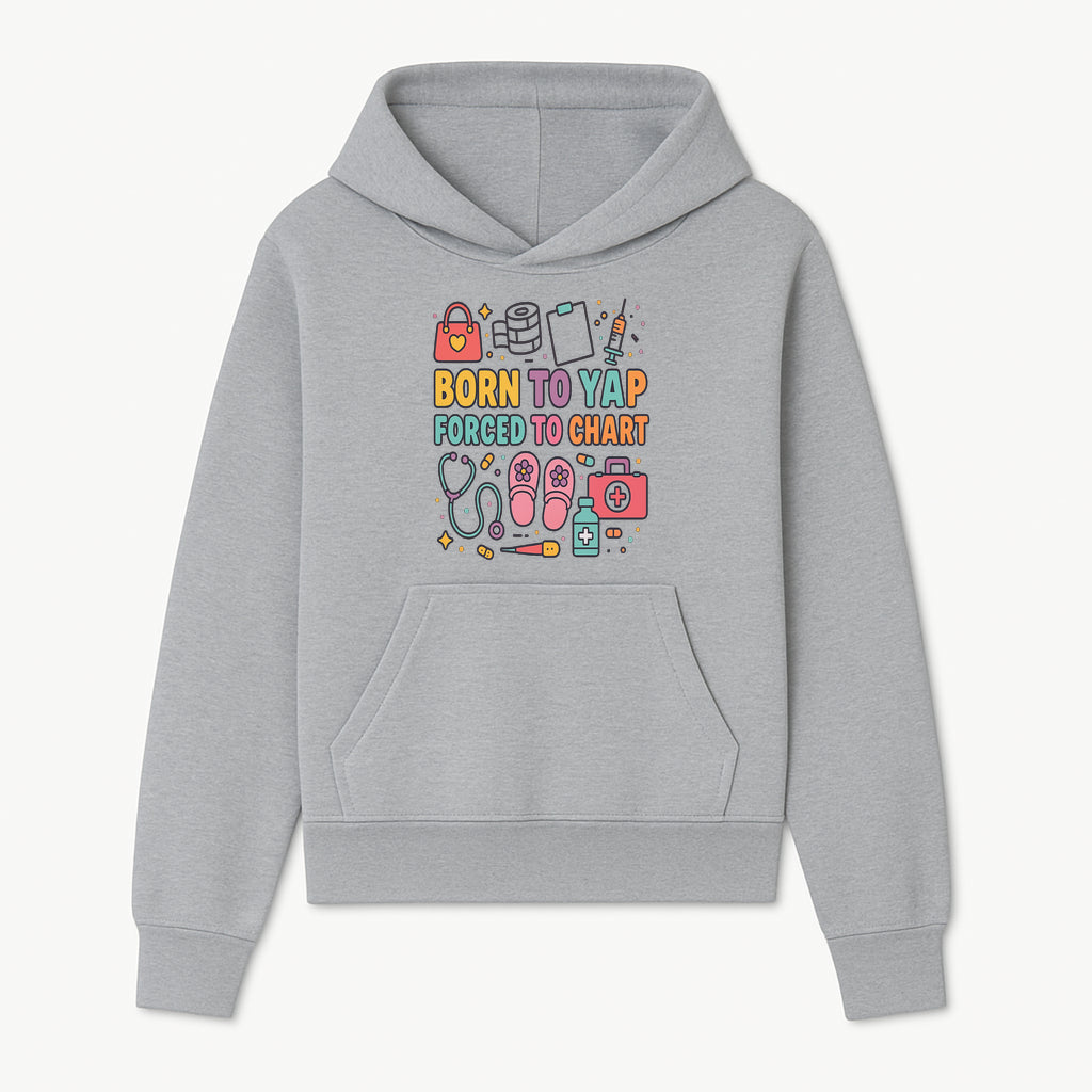 Born to Yap Forced to Chart - Fun Medical Themed Graphic Tee for Nurses, Healthcare Workers, Gifts for Medical Professionals - Hoodie 1757671951023.jpg