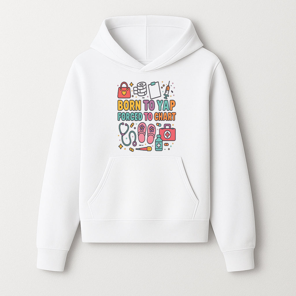 Born to Yap Forced to Chart - Fun Medical Themed Graphic Tee for Nurses, Healthcare Workers, Gifts for Medical Professionals - Hoodie 1757671951168.jpg