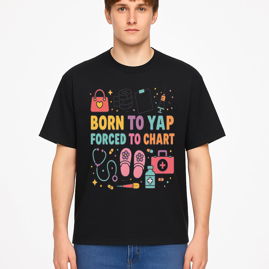 Born to Yap Forced to Chart - Fun Medical Themed Graphic Tee for Nurses, Healthcare Workers, Gifts for Medical Professionals - T-shirt 1757671951295.jpg