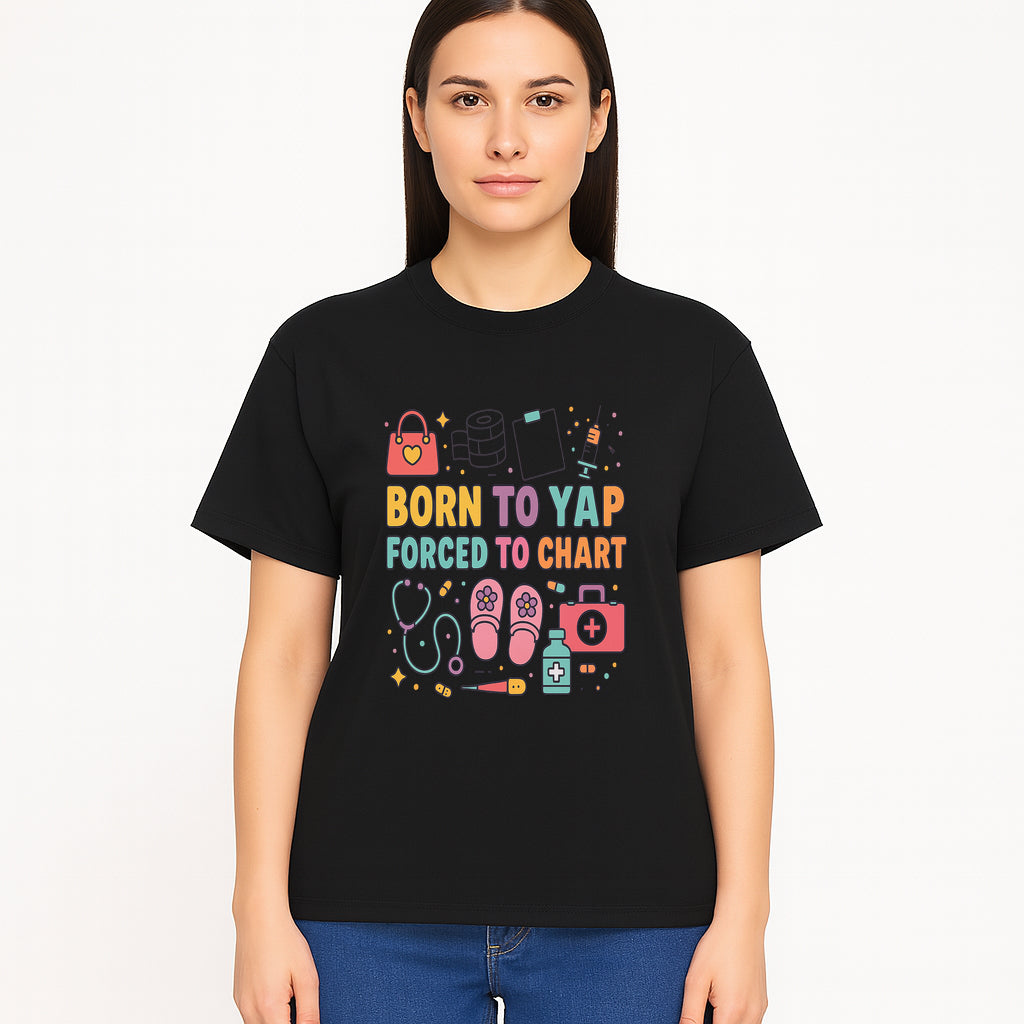 Born to Yap Forced to Chart - Fun Medical Themed Graphic Tee for Nurses, Healthcare Workers, Gifts for Medical Professionals - T-shirt 1757671951451.jpg