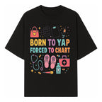 Born to Yap Forced to Chart - Fun Medical Themed Graphic Tee for Nurses, Healthcare Workers, Gifts for Medical Professionals - T-shirt 1757671952775.jpg