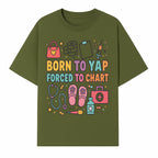 Born to Yap Forced to Chart - Fun Medical Themed Graphic Tee for Nurses, Healthcare Workers, Gifts for Medical Professionals - T-shirt 1757671953142.jpg