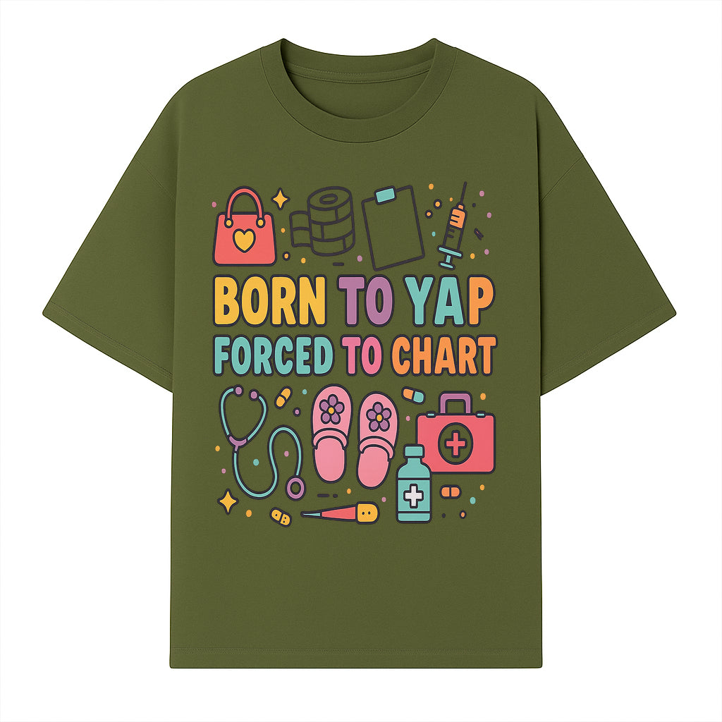 Born to Yap Forced to Chart - Fun Medical Themed Graphic Tee for Nurses, Healthcare Workers, Gifts for Medical Professionals - T-shirt 1757671953142.jpg