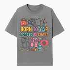 Born to Yap Forced to Chart - Fun Medical Themed Graphic Tee for Nurses, Healthcare Workers, Gifts for Medical Professionals - T-shirt 1757671953253.jpg
