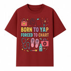 Born to Yap Forced to Chart - Fun Medical Themed Graphic Tee for Nurses, Healthcare Workers, Gifts for Medical Professionals - T-shirt 1757671953676.jpg