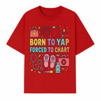 Born to Yap Forced to Chart - Fun Medical Themed Graphic Tee for Nurses, Healthcare Workers, Gifts for Medical Professionals - T-shirt 1757671953938.jpg