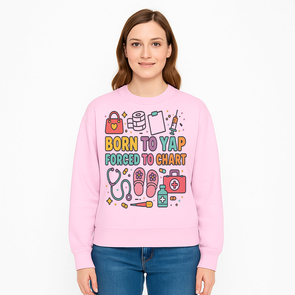 Born to Yap Forced to Chart - Fun Medical Themed Graphic Tee for Nurses, Healthcare Workers, Gifts for Medical Professionals - Sweatshirt 1757671954499.jpg