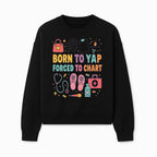 Born to Yap Forced to Chart - Fun Medical Themed Graphic Tee for Nurses, Healthcare Workers, Gifts for Medical Professionals - Sweatshirt 1757671955800.jpg
