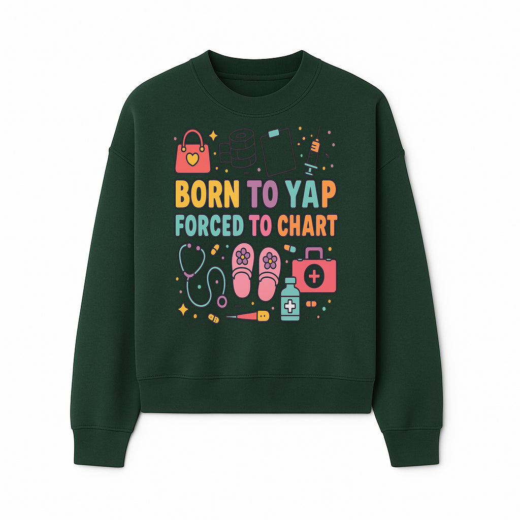 Born to Yap Forced to Chart - Fun Medical Themed Graphic Tee for Nurses, Healthcare Workers, Gifts for Medical Professionals - Sweatshirt 1757671956076.jpg