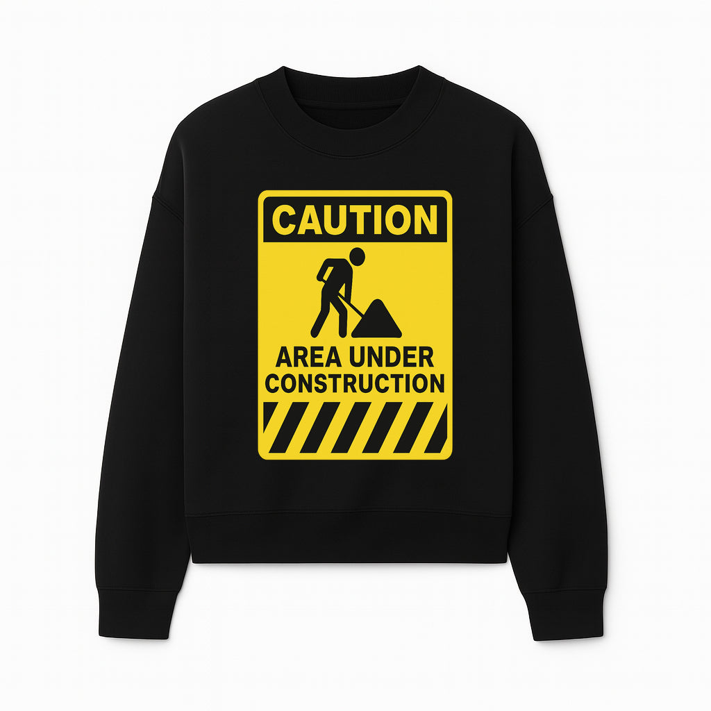 Caution Sign - Area Under Construction Warning - Safety Alert for Work Zones - Yellow Black Construction Notice - Sweatshirt 1757918458201.jpg