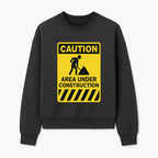 Caution Sign - Area Under Construction Warning - Safety Alert for Work Zones - Yellow Black Construction Notice - Sweatshirt 1757918458332.jpg