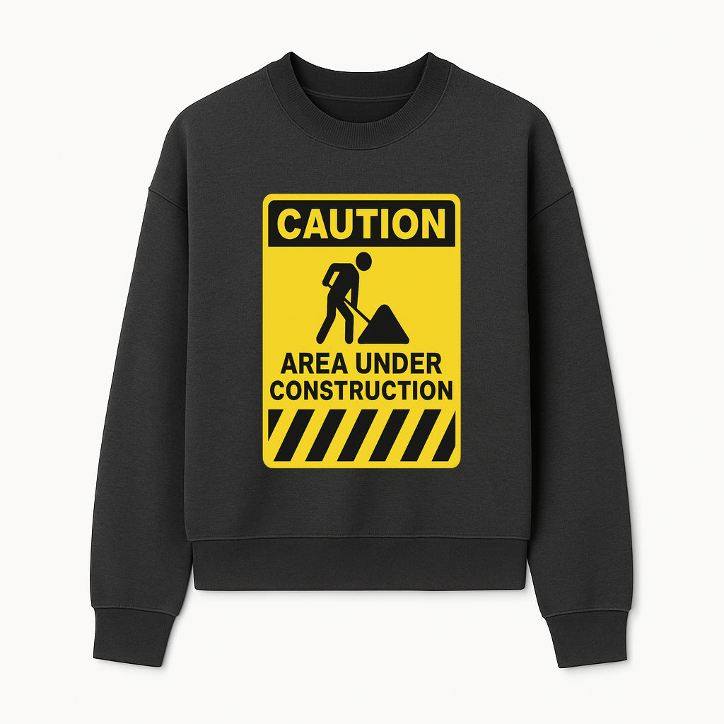 Caution Sign - Area Under Construction Warning - Safety Alert for Work Zones - Yellow Black Construction Notice - Sweatshirt 1757918458332.jpg