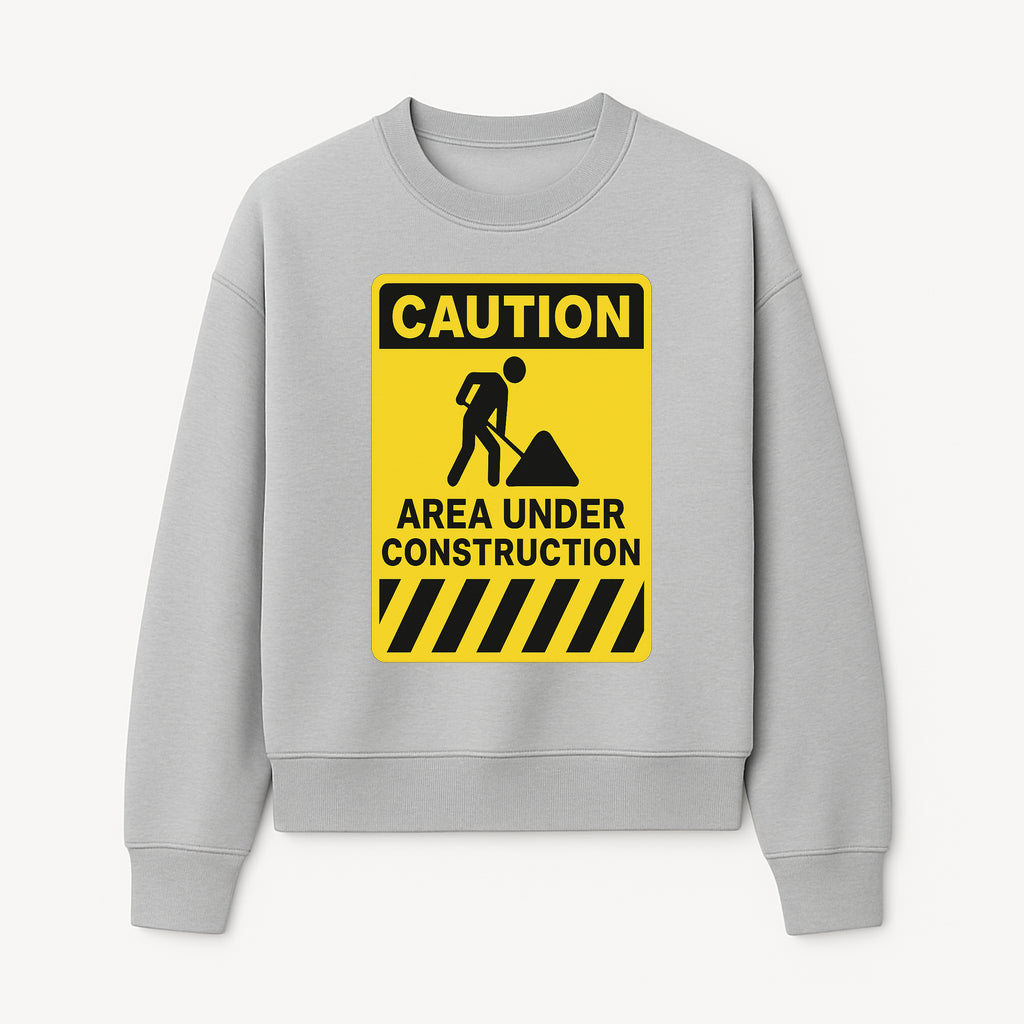 Caution Sign - Area Under Construction Warning - Safety Alert for Work Zones - Yellow Black Construction Notice - Sweatshirt 1757918458649.jpg