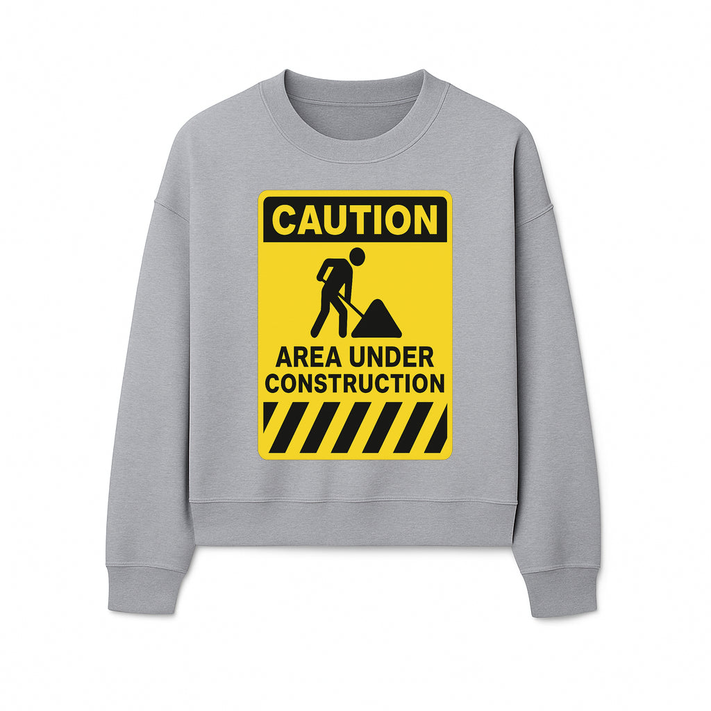Caution Sign - Area Under Construction Warning - Safety Alert for Work Zones - Yellow Black Construction Notice - Sweatshirt 1757918459567.jpg