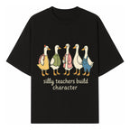 Silly Teachers Build Character - Cute Duck Illustration for Classroom Decor, Teacher Gifts, Educational Art Print - T-shirt 1758093381273.jpg