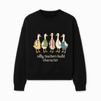Silly Teachers Build Character - Cute Duck Illustration for Classroom Decor, Teacher Gifts, Educational Art Print - Sweatshirt 1758093384695.jpg
