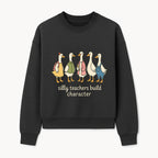 Silly Teachers Build Character - Cute Duck Illustration for Classroom Decor, Teacher Gifts, Educational Art Print - Sweatshirt 1758093384846.jpg