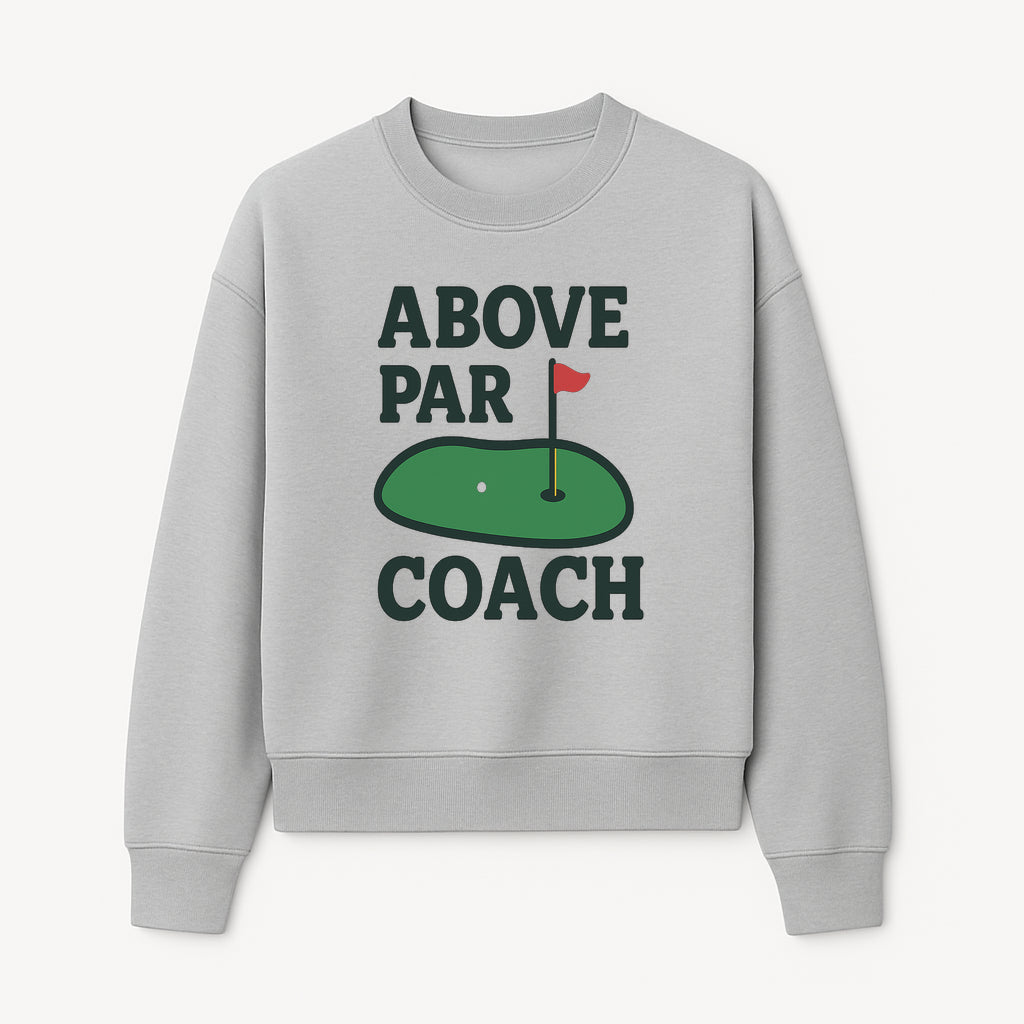 Above Par Golf Coach Logo - Unique Design for Golf Enthusiasts & Coaches - Perfect Gift for Golfers - Sweatshirt 1758186557099.jpg