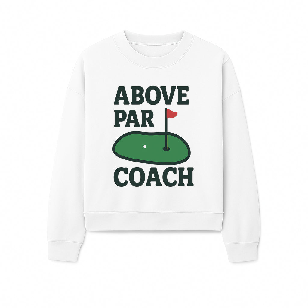 Above Par Golf Coach Logo - Unique Design for Golf Enthusiasts & Coaches - Perfect Gift for Golfers - Sweatshirt 1758186558137.jpg