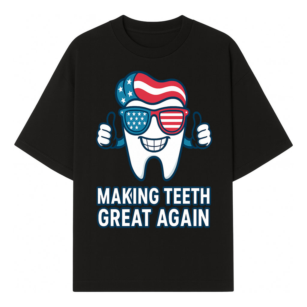 Making Teeth Great Again Funny Dental Tooth Graphic Tee for Dentists and Dental Humor Lovers - T-shirt 1758250143035.jpg