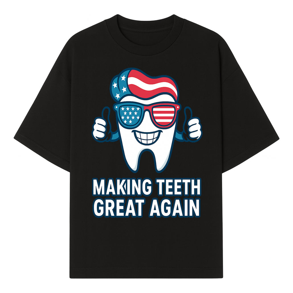 Making Teeth Great Again Funny Dental Tooth Graphic Tee for Dentists and Dental Humor Lovers - T-shirt 1758250143035.jpg