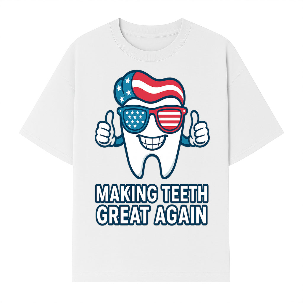 Making Teeth Great Again Funny Dental Tooth Graphic Tee for Dentists and Dental Humor Lovers - T-shirt 1758250144578.jpg