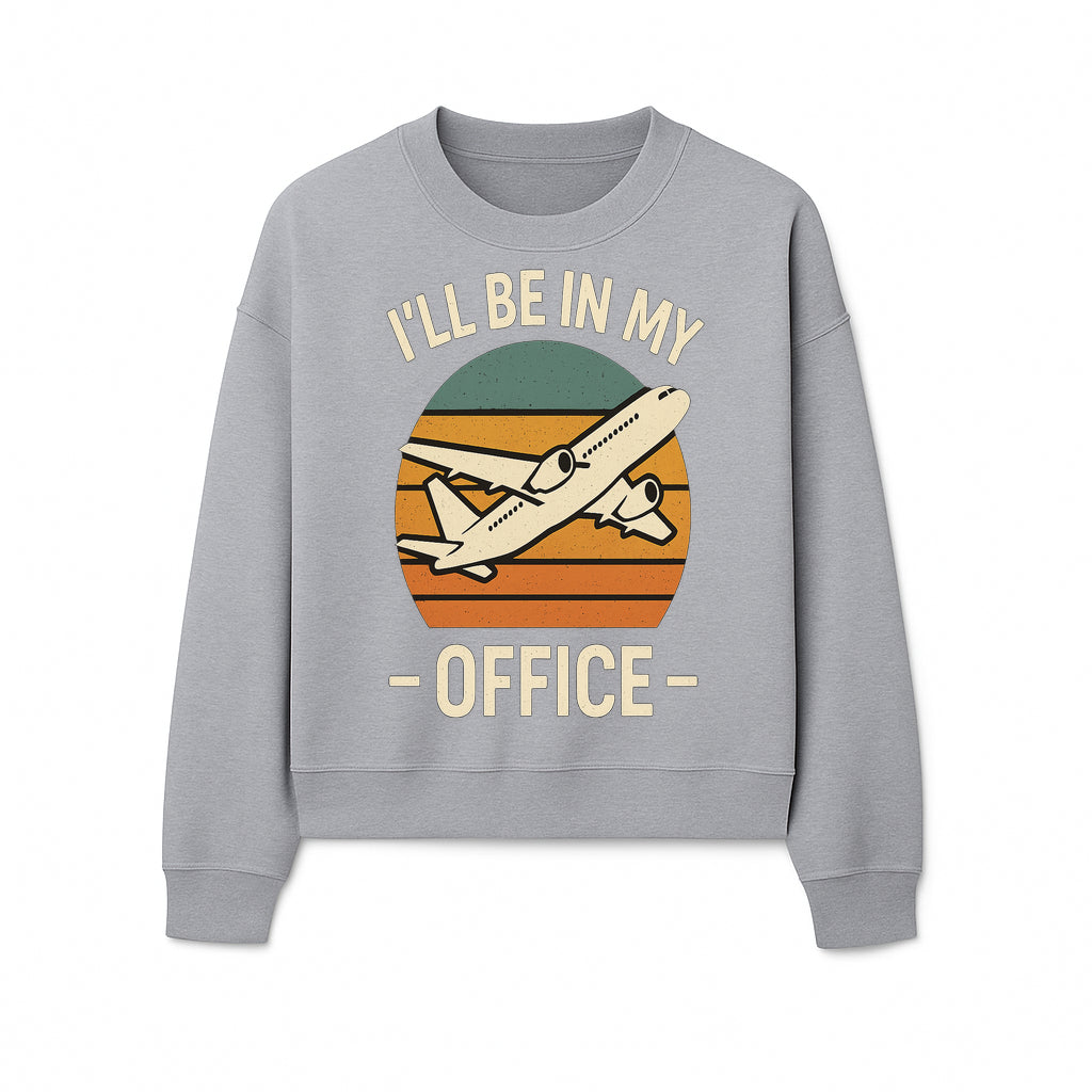 Airplane Office Humor T-Shirt - I'll Be In My Office - Travel Lover Gift - Retro Vintage Air Travel Design - Funny Work Tee - Sweatshirt 1758254672619.jpg