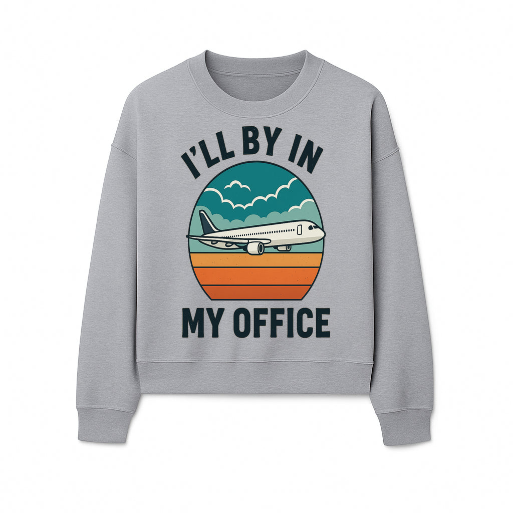 Airplane Graphic Tee - I'll Be In My Office Travel Shirt for Adventure Lovers, Aviation Enthusiasts, Gift Idea for Travelers - Sweatshirt 1758254678473.jpg