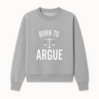 Born to Argue T-Shirt with Scales of Justice | Lawyer Gift | Debate Lover Apparel | Legal Profession Humor - Sweatshirt 1758263711795.jpg