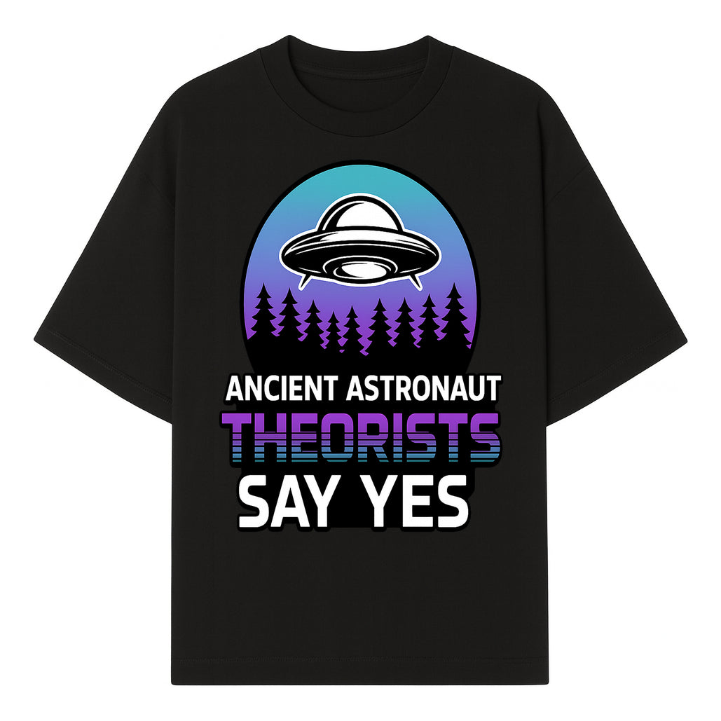 Ancient Astronaut Theorists Say Yes UFO Graphic Tee | Alien Shirt for Believers | Funny Themed Apparel for Science Fiction Fans - T-shirt 1758273081055.jpg