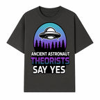 Ancient Astronaut Theorists Say Yes UFO Graphic Tee | Alien Shirt for Believers | Funny Themed Apparel for Science Fiction Fans - T-shirt 1758273081177.jpg