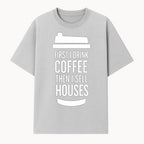 Coffee First, Sell Houses Later Mug - Funny Real Estate Gift for Realtors and Coffee Lovers - T-shirt 1758332997113.jpg