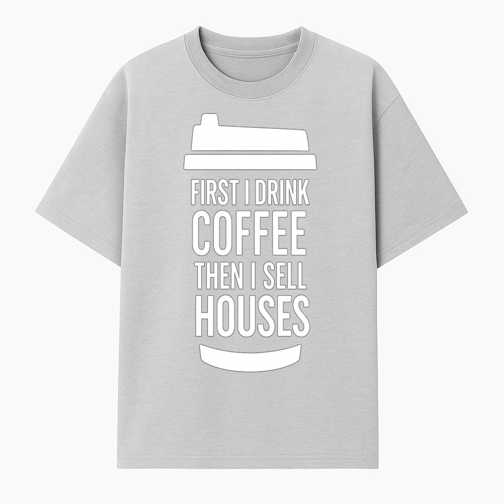 Coffee First, Sell Houses Later Mug - Funny Real Estate Gift for Realtors and Coffee Lovers - T-shirt 1758332997113.jpg