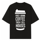 Coffee First, Sell Houses Later Mug - Funny Real Estate Gift for Realtors and Coffee Lovers - T-shirt 1758332997245.jpg