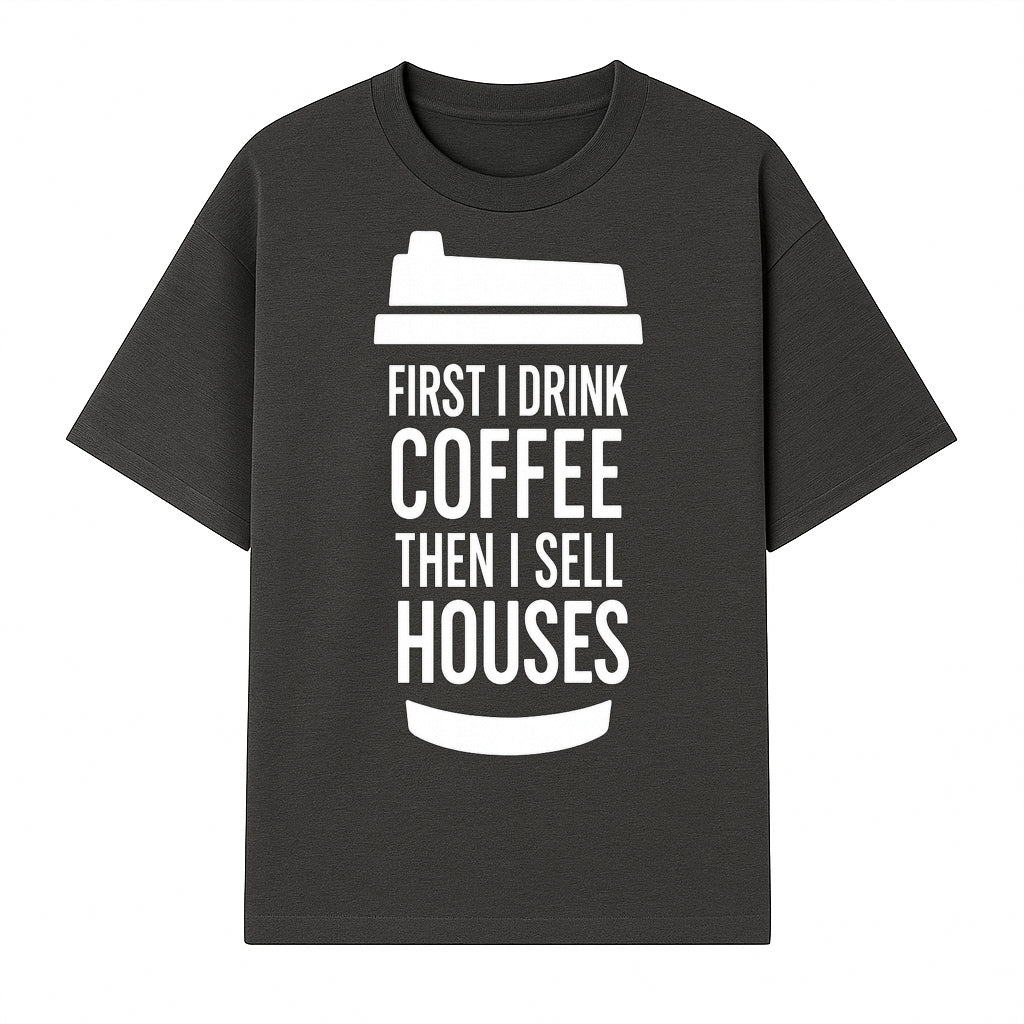 Coffee First, Sell Houses Later Mug - Funny Real Estate Gift for Realtors and Coffee Lovers - T-shirt 1758332997388.jpg