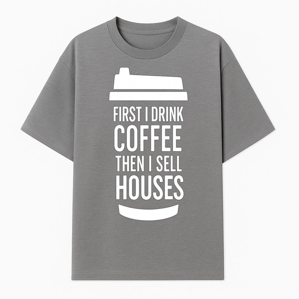 Coffee First, Sell Houses Later Mug - Funny Real Estate Gift for Realtors and Coffee Lovers - T-shirt 1758332997686.jpg