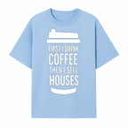 Coffee First, Sell Houses Later Mug - Funny Real Estate Gift for Realtors and Coffee Lovers - T-shirt 1758332997822.jpg