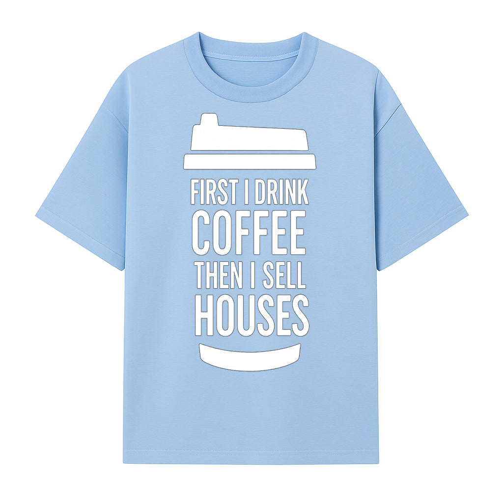 Coffee First, Sell Houses Later Mug - Funny Real Estate Gift for Realtors and Coffee Lovers - T-shirt 1758332997822.jpg
