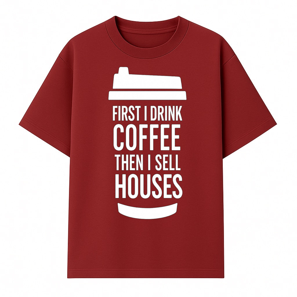Coffee First, Sell Houses Later Mug - Funny Real Estate Gift for Realtors and Coffee Lovers - T-shirt 1758332998139.jpg