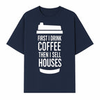 Coffee First, Sell Houses Later Mug - Funny Real Estate Gift for Realtors and Coffee Lovers - T-shirt 1758332998287.jpg