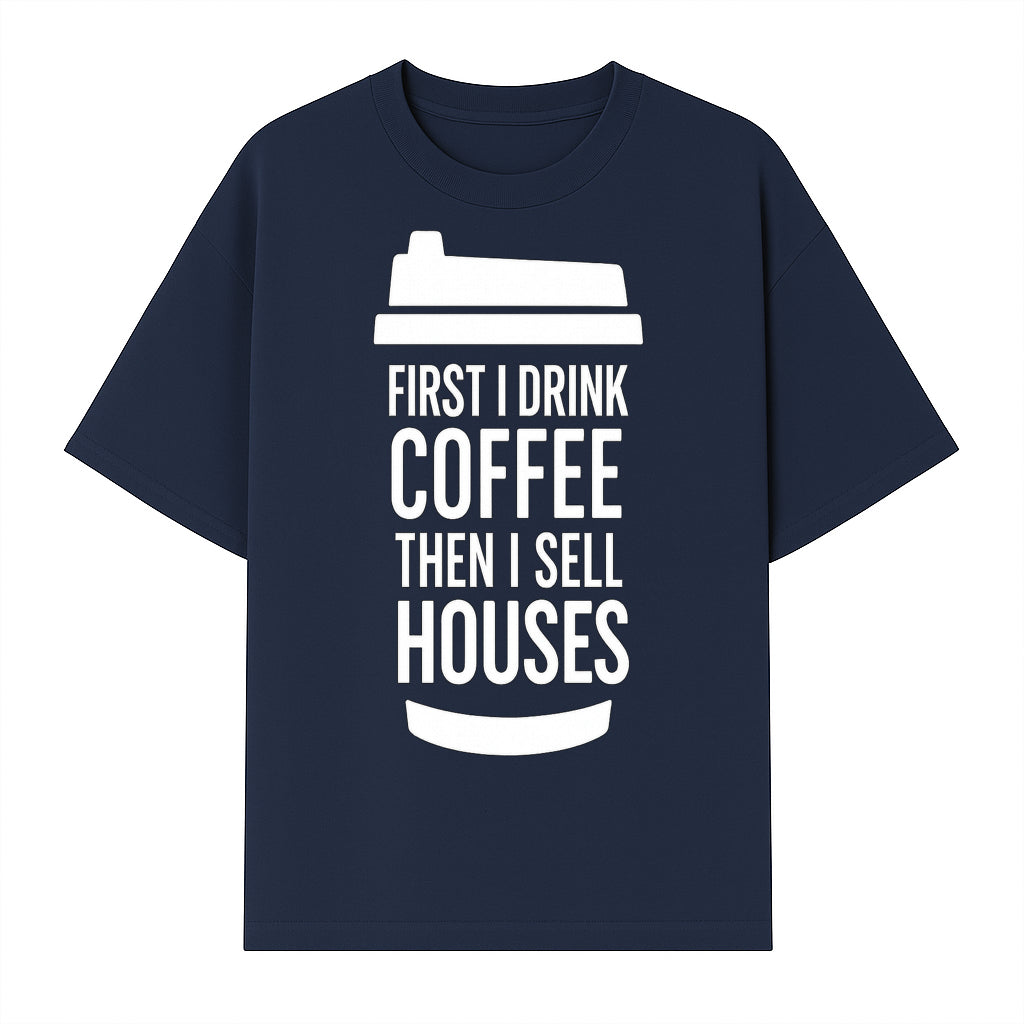 Coffee First, Sell Houses Later Mug - Funny Real Estate Gift for Realtors and Coffee Lovers - T-shirt 1758332998287.jpg