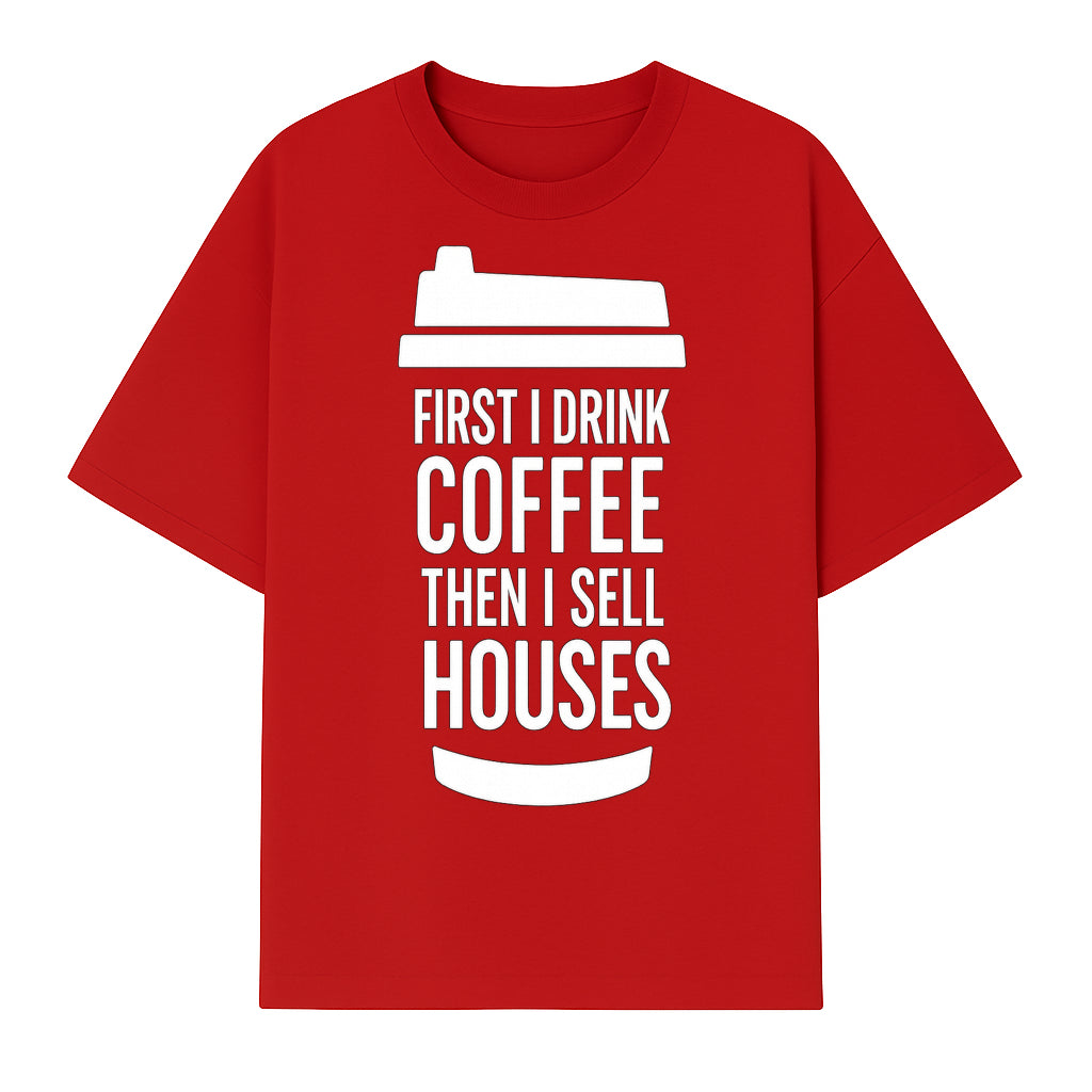 Coffee First, Sell Houses Later Mug - Funny Real Estate Gift for Realtors and Coffee Lovers - T-shirt 1758332998408.jpg