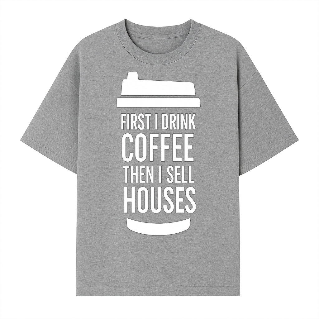 Coffee First, Sell Houses Later Mug - Funny Real Estate Gift for Realtors and Coffee Lovers - T-shirt 1758332998573.jpg