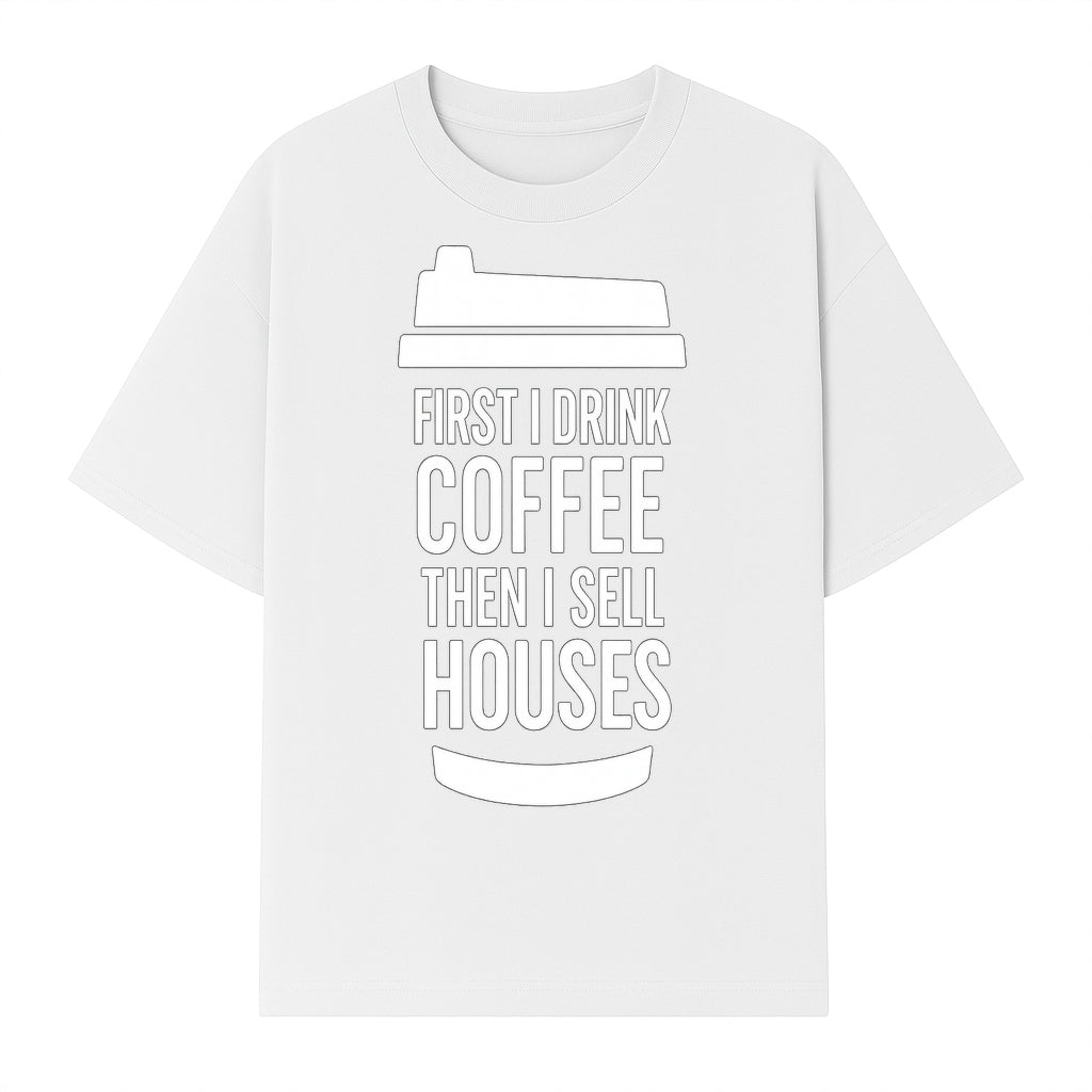 Coffee First, Sell Houses Later Mug - Funny Real Estate Gift for Realtors and Coffee Lovers - T-shirt 1758332998712.jpg